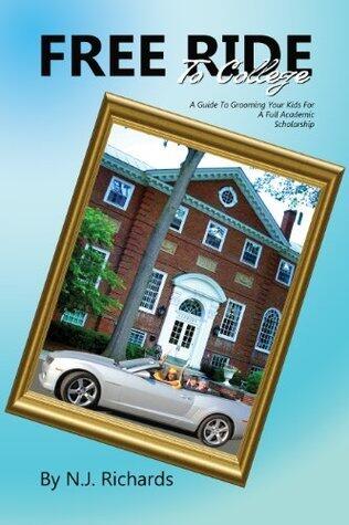 Free Ride to College: A Guide to Grooming Your Kids For a Full Academic Scholarship