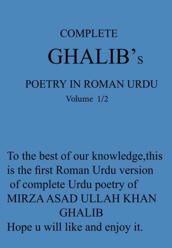 Complete Ghalib's Poetry in Roman Urdu: To the Best of Our Knowledge, This Is the First Roman Urdu Version of Complete Urdu Poetry of Mirza Asadullah