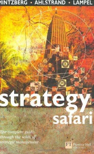 Strategy Safari: A Guided Tour Through the Wilds of Strategic Management (Financial Times Series)