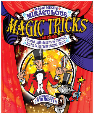 Magic Mike's Miraculous Magic Tricks: Packed with Dozens of Dazzling Tricks to Learn in Simple Steps