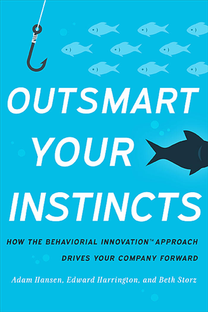 Outsmart Your Instincts: How the Behavioral Innovation Approach Drives Your Company Forward