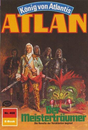 Atlan 408: Der Meisterträumer: Atlan-Zyklus "König von Atlantis" (Atlan classics)