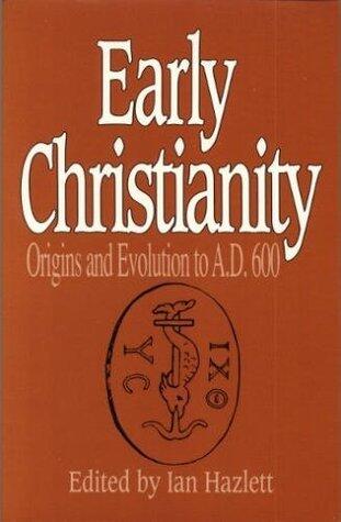 Early Christianity: Origins and Evolution to A.D. 600