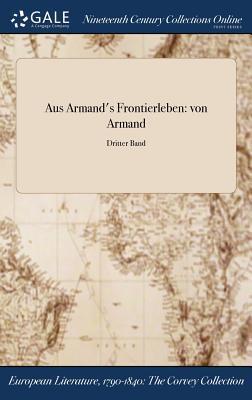 Aus Armand's Frontierleben: von Armand; Dritter Band