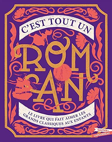 C'est tout un roman: Le livre qui fait aimer les grands classiques aux enfants