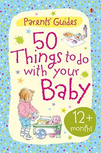 50 Things to Do with Your Baby: 12+ Months