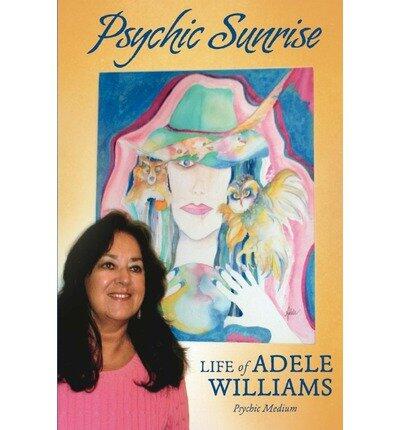 Psychic Sunrise: Life of Adele Williams, Psychic Medium
