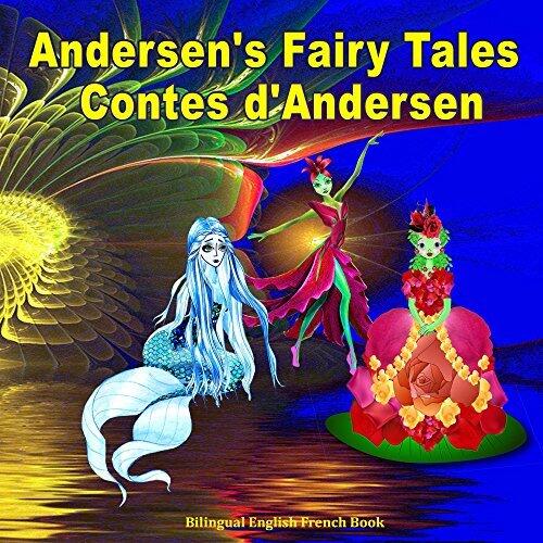 Andersen's Fairy Tales. Contes d'Andersen. Bilingual English French book: Dual Language Illustrated book for Children