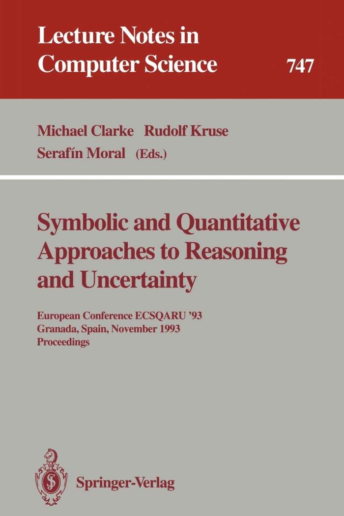 Symbolic and Quantitative Approaches to Reasoning and Uncertainty: European Conference Ecsqaru '93 Granada, Spain, November 8-10, 1993 : Proceedings