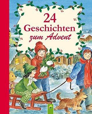 24 Geschichten zum Advent: Ein Adventskalender für alle Kinder, die sich auf Weihnachten freuen (Fröhliche Kinderweihnacht)