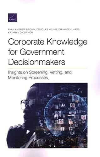 Corporate Knowledge for Government Decisionmakers: Insights on Screening, Vetting, and Monitoring Processes