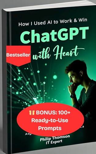 ChatGPT with Heart: How I Used AI to Write, Work & Win — And How You Can Too: "A Practical, Uplifting Guide to Using ChatGPT for Writing, Productivity, Freelancing, and Making Money Online"