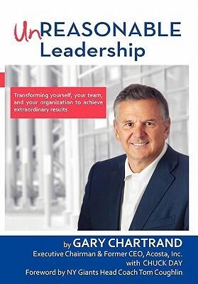 Unreasonable Leadership: Transforming yourself, your team, and your organization to achieve extraordinary results