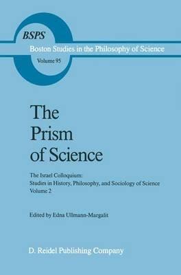 The Prism of Science: v. 2: The Israel Colloquium: Studies in History, Philosophy, and Sociology of Science