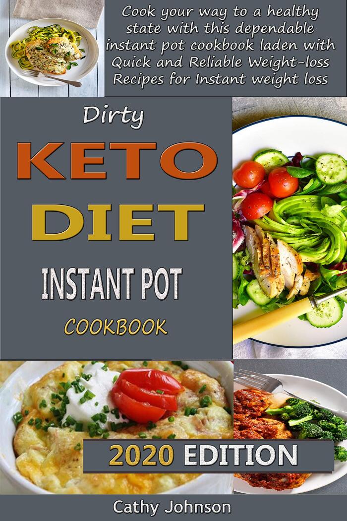 Dirty keto Diet Instant Pot cookbook: Cook your way to a healthy state with this dependable instant pot cookbook laden with Quick and Reliable Weight-loss Recipes for Instant weight loss