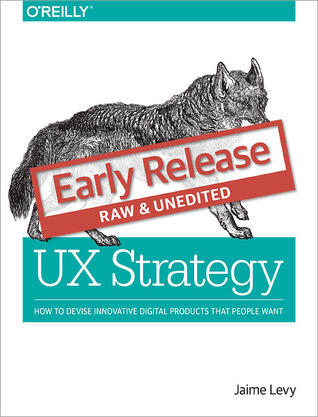 UX Strategy: How to Devise Innovative Digital Products that People Want