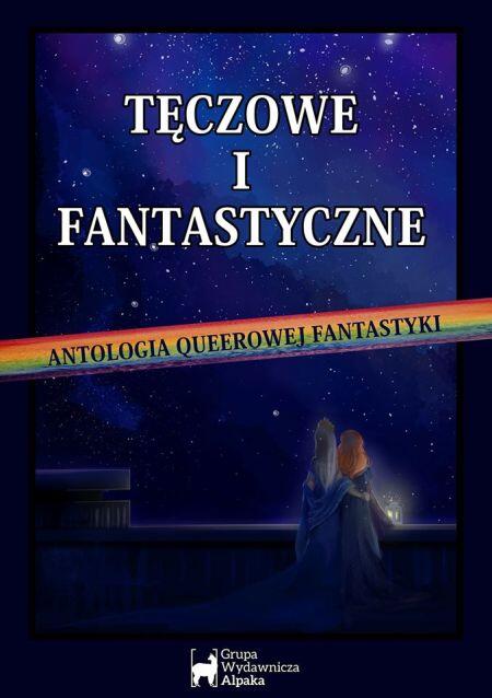 Tęczowe i fantastyczne: antologia queerowej fantastyki