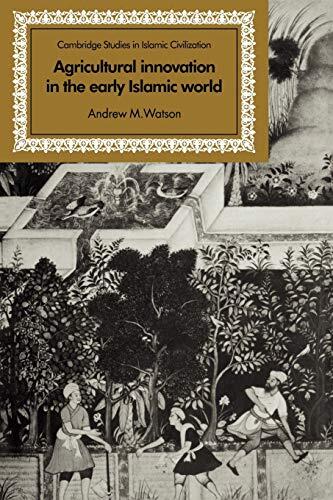 Agricultural Innovation in the Early Islamic World: The Diffusion of Crops and Farming Techniques (700-1100)