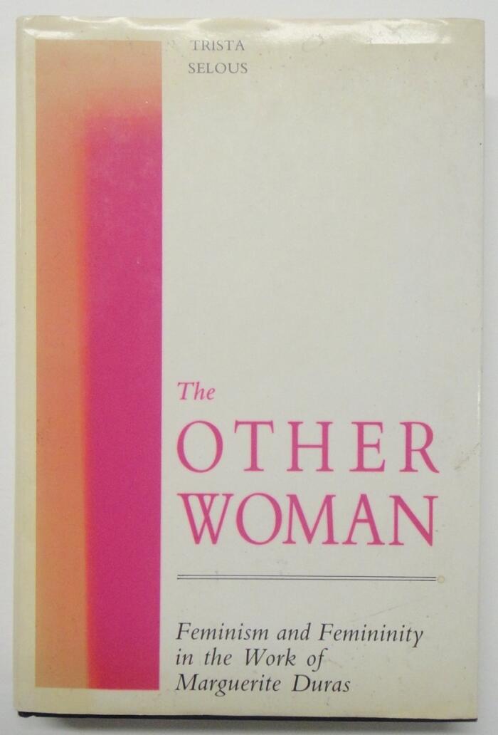 The Other Woman: Feminism and Femininity in the Work of Marguerite Duras