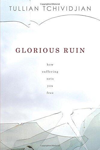 Glorious Ruin: How Suffering Sets You Free