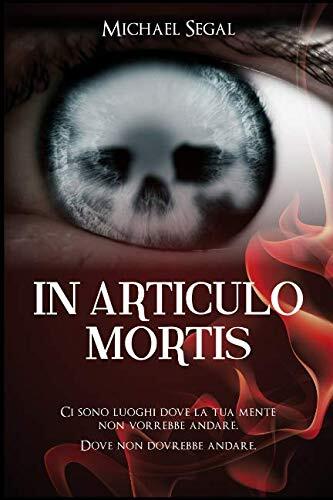 In Articulo Mortis: Esistono luoghi dove la tua mente non vorrebbe andare. Dove non dovrebbe andare. (Ordine e Caos: storie di Demoni ed Eroi)