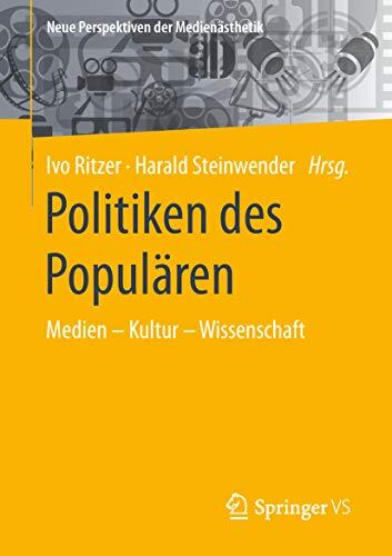 Politiken des Populären: Medien – Kultur – Wissenschaft (Neue Perspektiven der Medienästhetik)