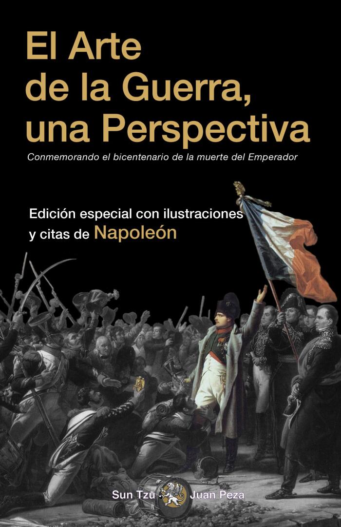 El Arte de la Guerra, una Perspectiva. Conmemoración del bicentenario de la muerte del emperador (ilustrado y con notas): Edición especial con ilustraciones y citas de Napoleón