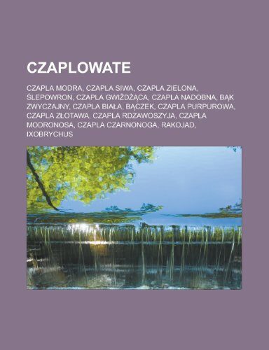 Czaplowate: Czapla Modra, Czapla Siwa, Czapla Zielona, Lepowron, Czapla Gwi D CA, Czapla Nadobna, B K Zwyczajny, Czapla Bia A, B Czek, Czapla Purpurowa, Czapla Z Otawa, Czapla Rdzawoszyja, Czapla Modronosa, Czapla Czarnonoga, Rakojad, Ixobrychus