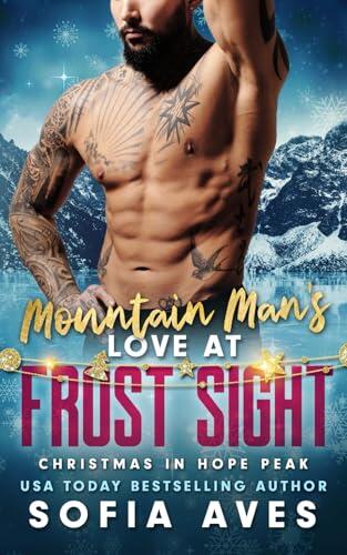 Mountain Man's Love at Frost Sight: Christmas in Hope Peak: A Grumpy Christmas Mountain Man Romance