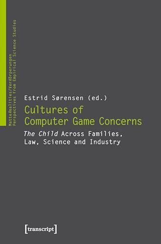 Cultures of Computer Game Concerns: The Child Across Families, Law, Science and Industry