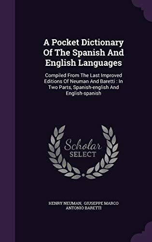 A Pocket Dictionary Of The Spanish And English Languages: Compiled From The Last Improved Editions Of Neuman And Baretti : In Two Parts, Spanish-english And English-spanish