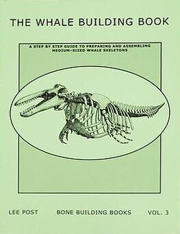 The Whale Building Book: A Step by Step Guide to Preparing and Assembling Medium-sized Whale Skeletons