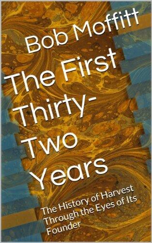 The First Thirty-Two Years: The History of Harvest Through the Eyes of Its Founder