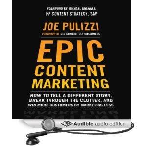 Epic Content Marketing: How to Tell a Different Story, Break through the Clutter, and Win More Customers by Marketing Less