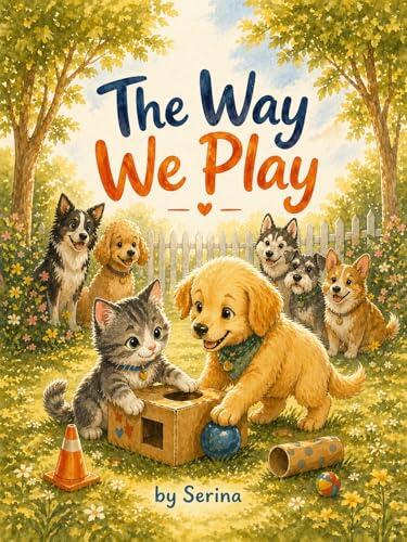 The Way We Play (Home Tails: Growing Minds & Kind Hearts Series