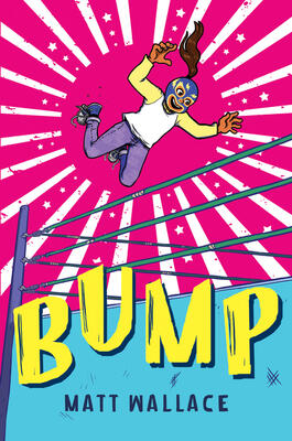 Bump: A Contemporary Latino Wrestling Novel About Courage, Community, and Becoming a Hero for Kids