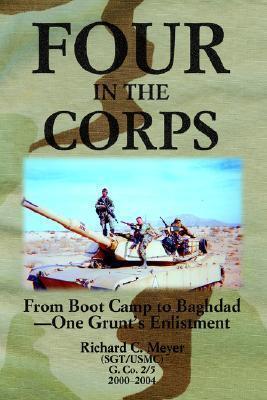 Four in the Corps: From Boot Camp to Baghdad-One Grunt's Enlistment