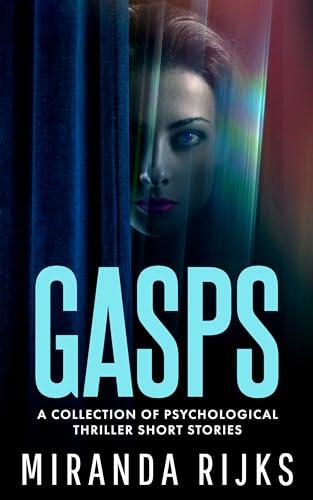Gasps: A collection of psychological thriller short stories