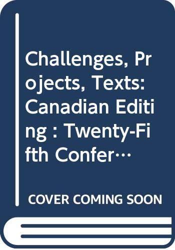 Challenges, Projects, Texts: Canadian Editing (Twenty-Fifth Conference on Editorial Problems)