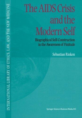 The AIDS Crisis and the Modern Self: Biographical Self-Construction in the Awareness of Finitude (International Library of Ethics, Law, and the New Medicine) (Volume 3) by S. Rinken