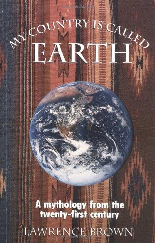 My Country is Called Earth: A Mythology from the Twenty-First Century