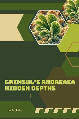 Grimsul's Andreaea: Hidden Depths