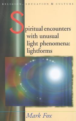 Spiritual Encounters with Unusual Light Phenomena:: Lightforms