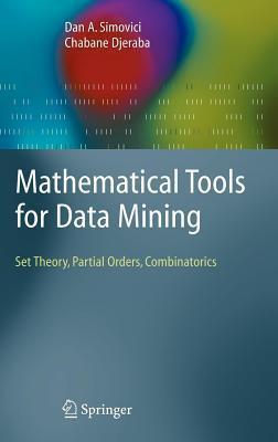Mathematical Tools for Data Mining: Set Theory, Partial Orders, Combinatorics. Advanced Information and Knowledge Processing.