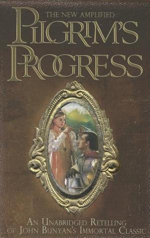 The New Amplified Pilgrim's Progress: An Unabridged Re-telling of John Bunyan's Immortal Classic