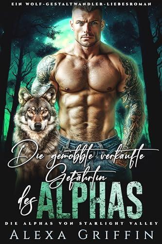 Die gemobbte verkaufte Gefährtin des Alphas: Ein Wolf-Gestaltwandler-Liebesroman (Die Alphas von Starlight Valley 9)