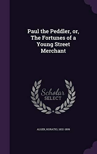 Paul the Peddler, or, The Fortunes of a Young Street Merchant