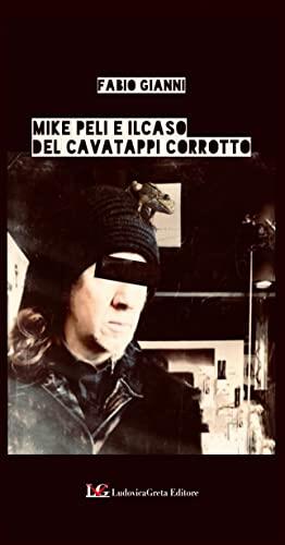 MIKE PELI E IL CASO DEL CAVATAPPI CORROTTO