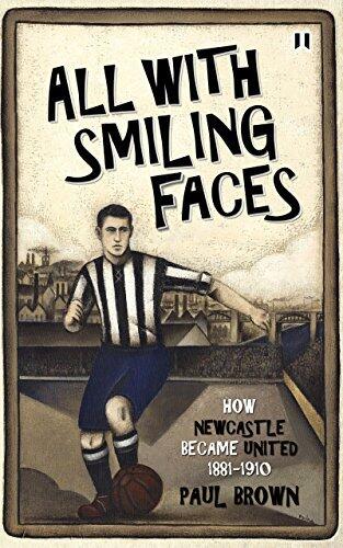 All With Smiling Faces: How Newcastle became United, 1881-1910