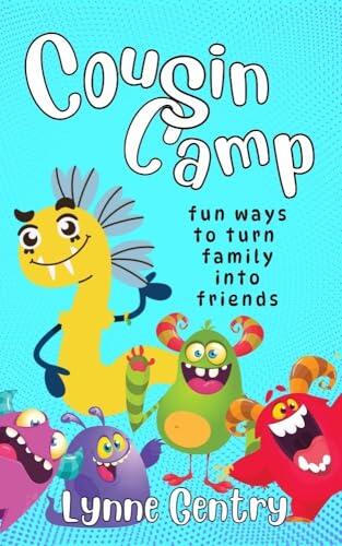 Cousin Camp, Fun Ways to Turn Family Into Friends: A Faith-Filled Guide to Connect Generations